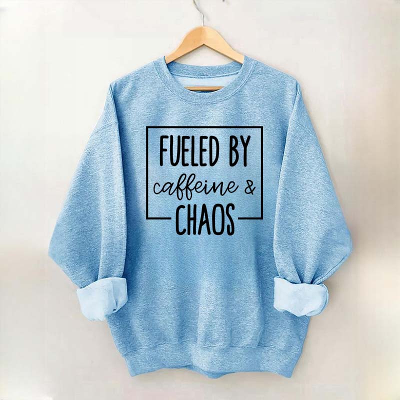 Fueled By Caffeine And Chaos Sweatshirt