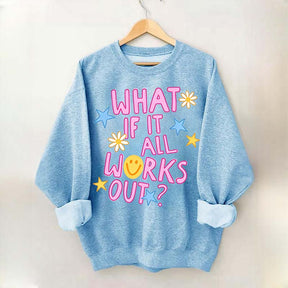 What If It All Works Out Sweatshirt