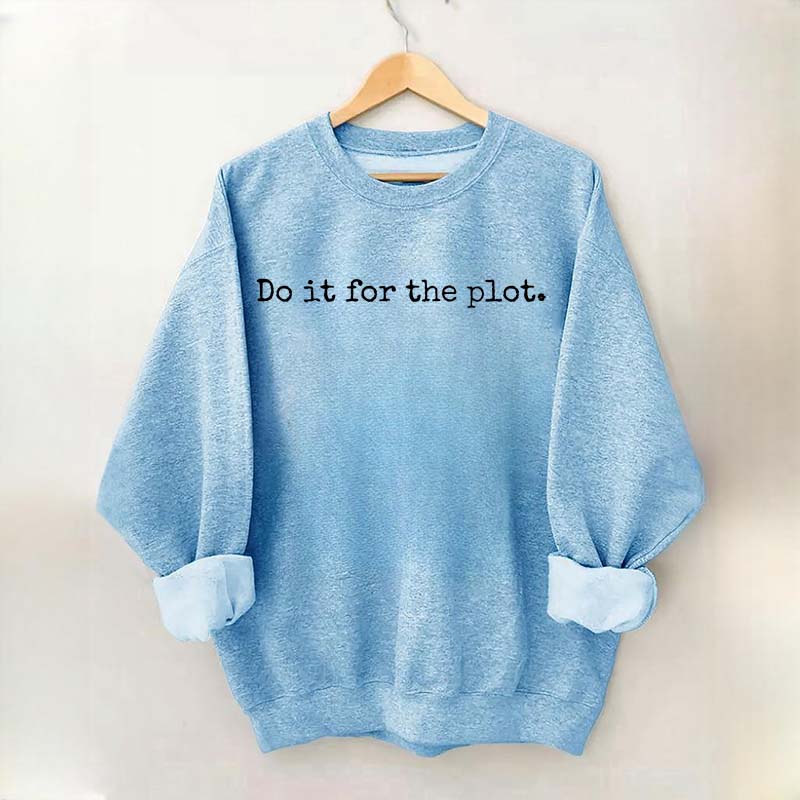 Do it for the Plot Sweatshirt