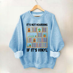 It's Not Hoarding If It's Viny Sweatshirt