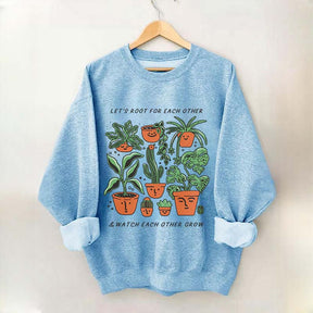Let's Root For Each Other And Watch Each Other Grow Sweatshirt