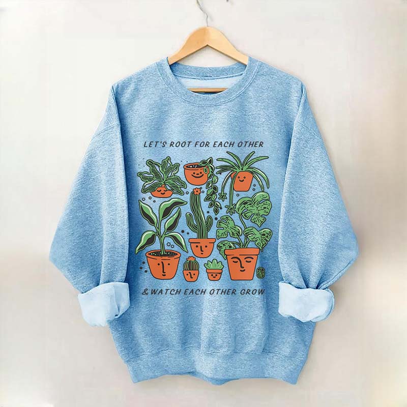 Let's Root For Each Other And Watch Each Other Grow Sweatshirt