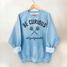Be Curious Not Judgmental Sweatshirt