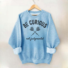 Be Curious Not Judgmental Sweatshirt