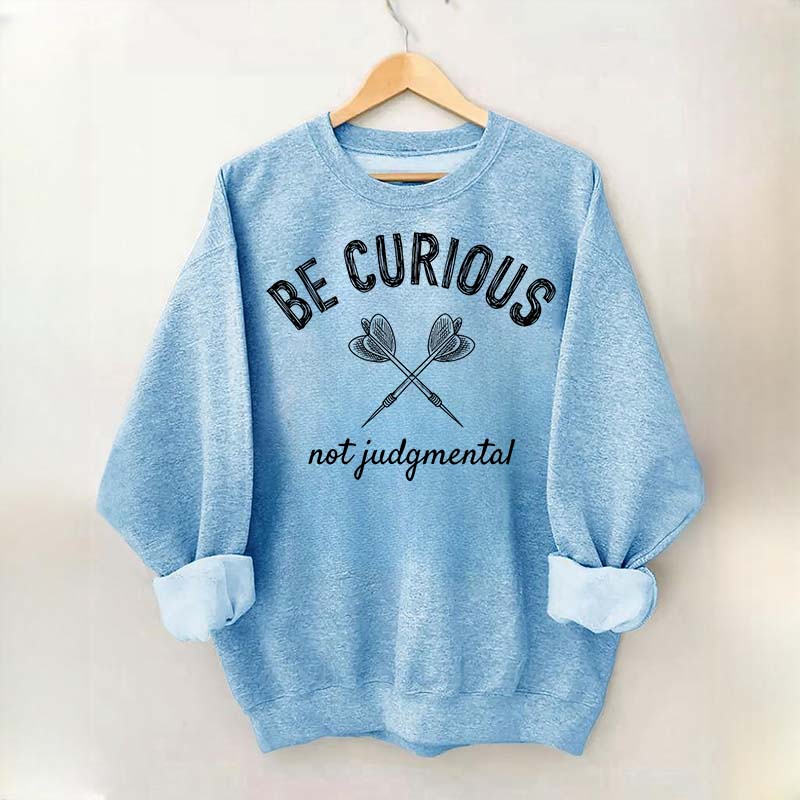 Be Curious Not Judgmental Sweatshirt