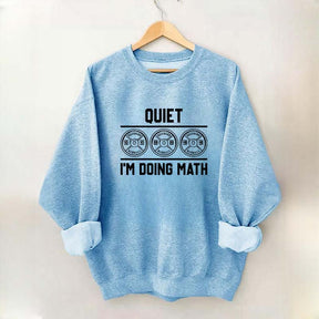 Quiet I'm Doing Math Gym Sweatshirt