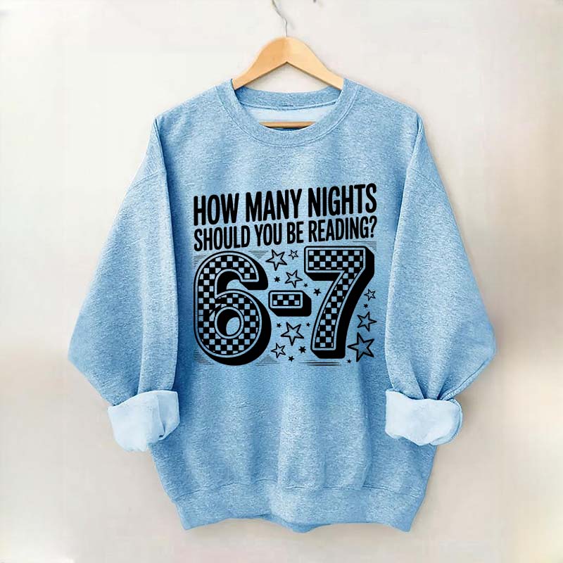 How Many Nights Should You Be Reading 6 7 Meme Sweatshirt