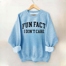 Fun Fact I Don't Care Sarcasm Sweatshirt