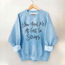 You Had Me At Feet In Straps Pilates Sweatshirt
