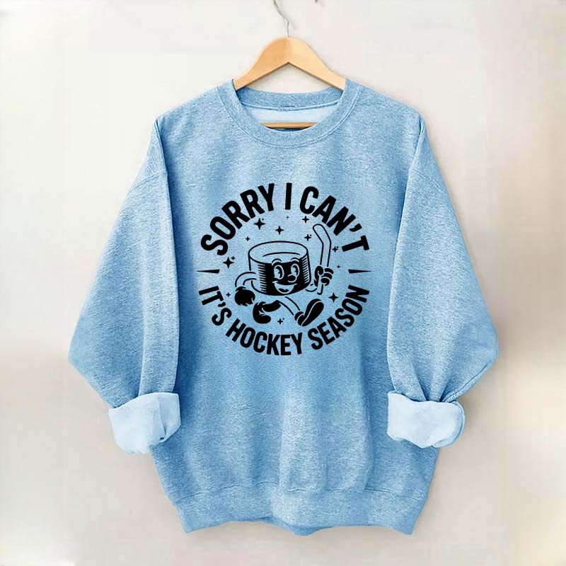 Sorry I Can't It's Hockey Season Sweatshirt