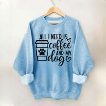 All I Need Is Coffee And My Dog Lover Sweatshirt