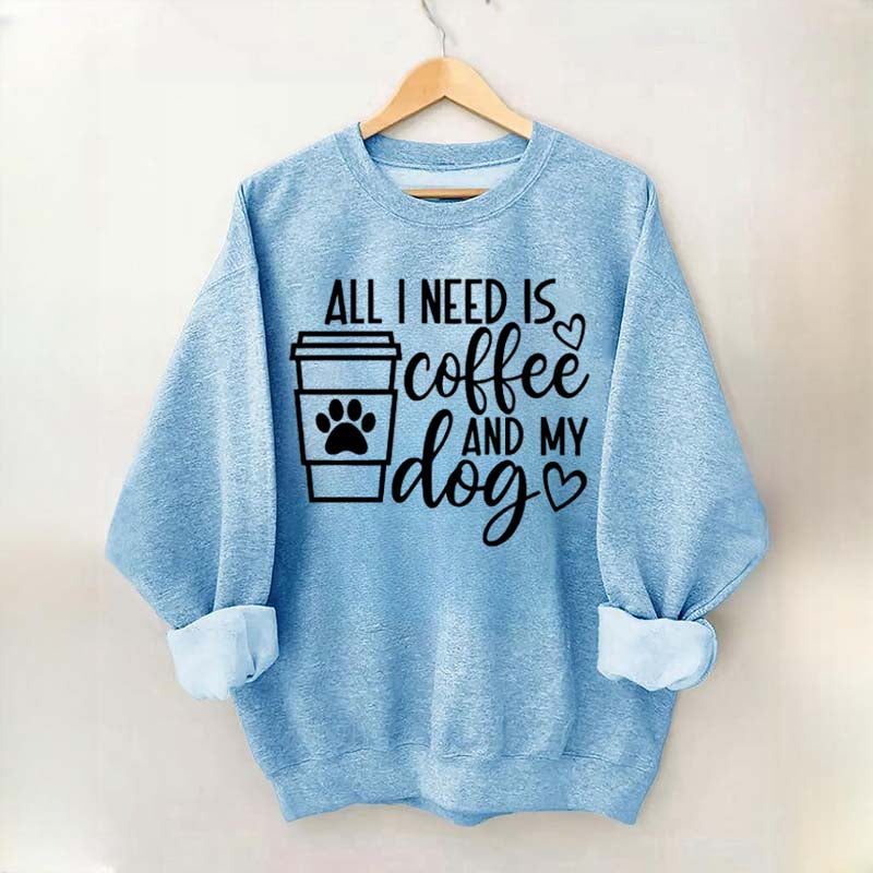 All I Need Is Coffee And My Dog Lover Sweatshirt