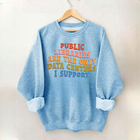 Public Libraries are the only Data Centers I Support Sweatshirt