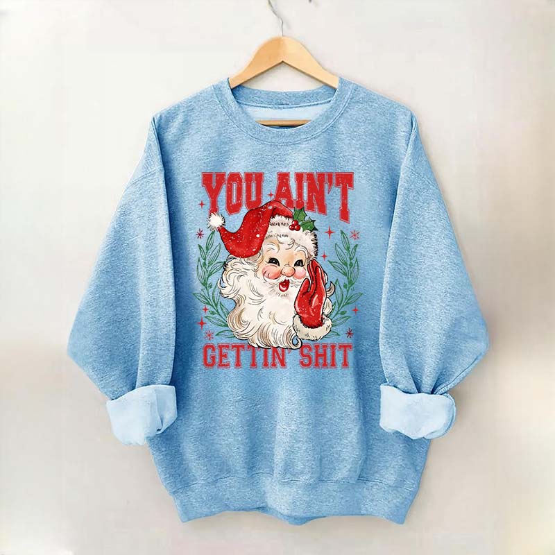 You Ain't Gettin' Shit Santa Sweatshirt