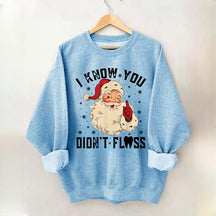 I Know You Didn't Floss Sweatshirt