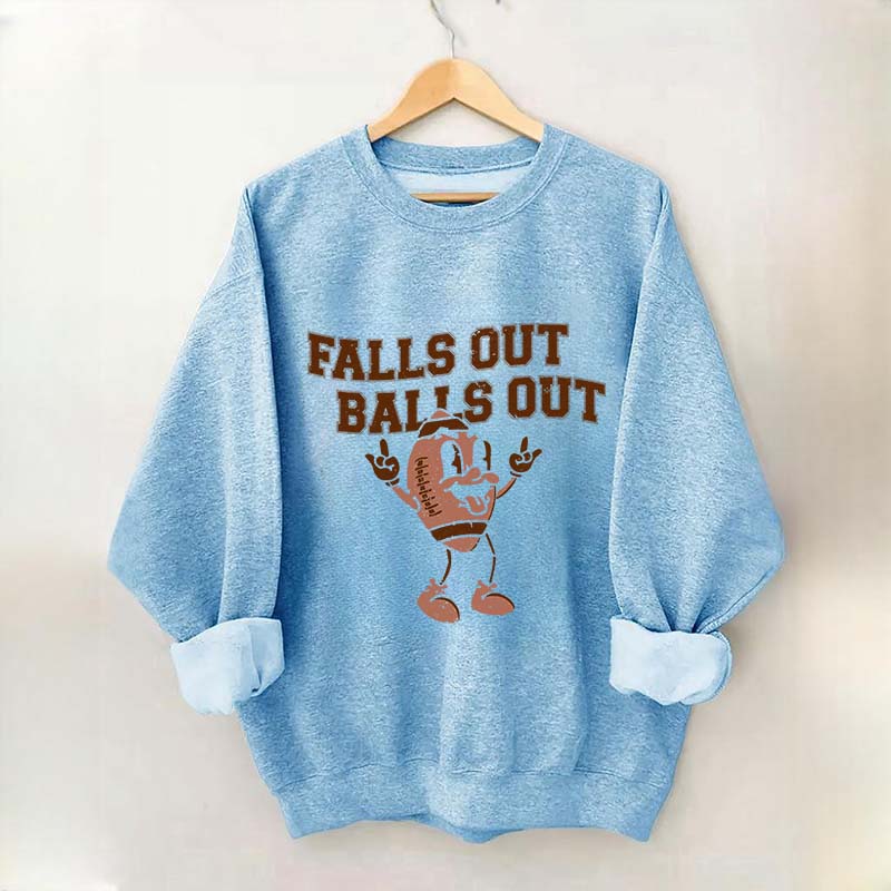 Falls Out Balls Out Sweatshirt