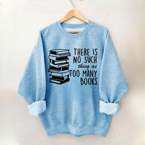 Minimalist There Is No Such Thing As Too Many Books Sweatshirt