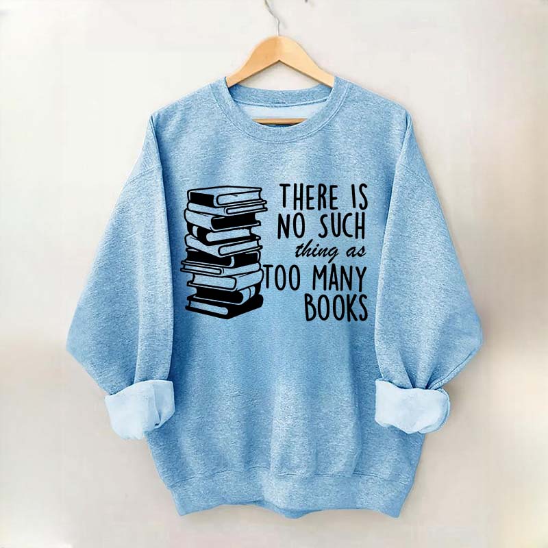 Minimalist There Is No Such Thing As Too Many Books Sweatshirt