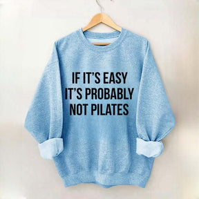 If It's Easy It's Probably Not Pilates Sweatshirt