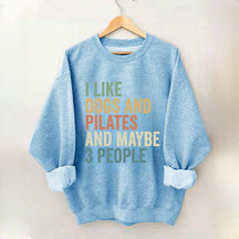 I Like Dogs And Pilates And Maybe 3 People Sweatshirt