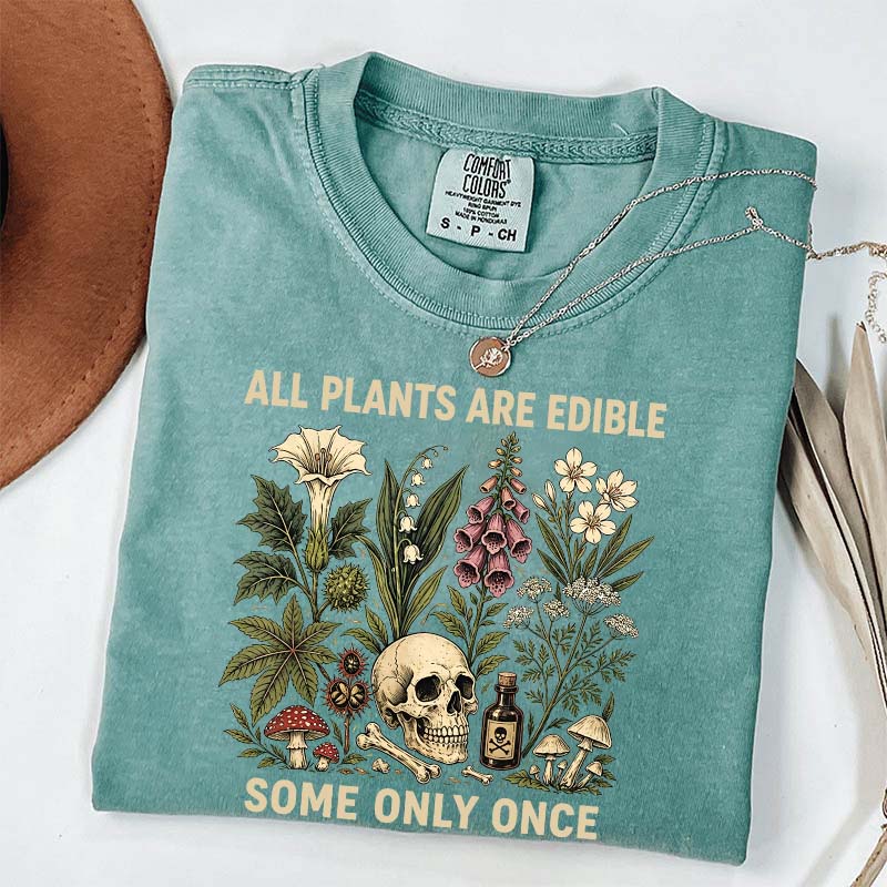 All Plants Are Edible Some Only Once T-Shirt