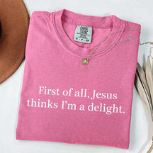 Jesus Thinks I'm A Delight T-Shirt