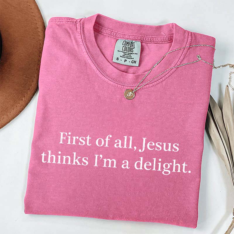 Jesus Thinks I'm A Delight T-Shirt