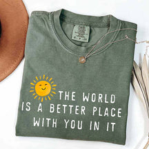 The World Is A Better Place With You In It T-Shirt