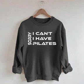 Sorry I Can I Have Pilates Workout Sweatshirt