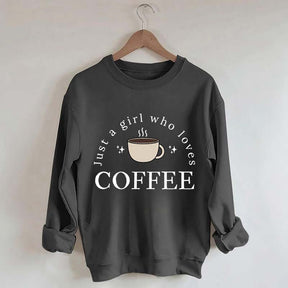 Funny Just A Girl Who Loves Coffee Sweatshirt