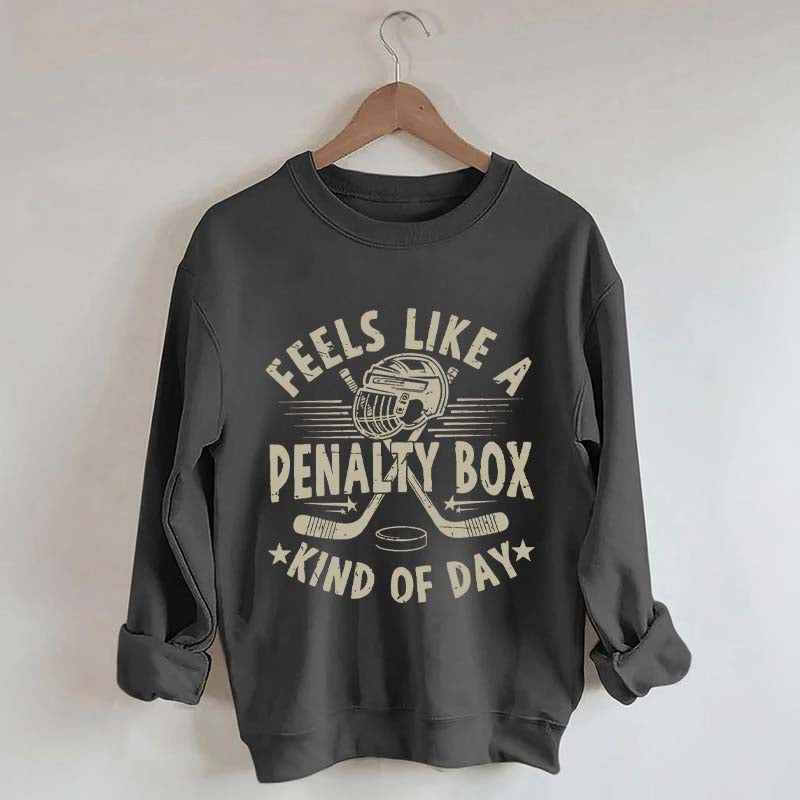 Feels Like A Penalty Box Kind of Day Players Sweatshirt