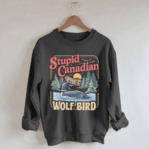 Stupid Canadian Wolf Bird Sweatshirt
