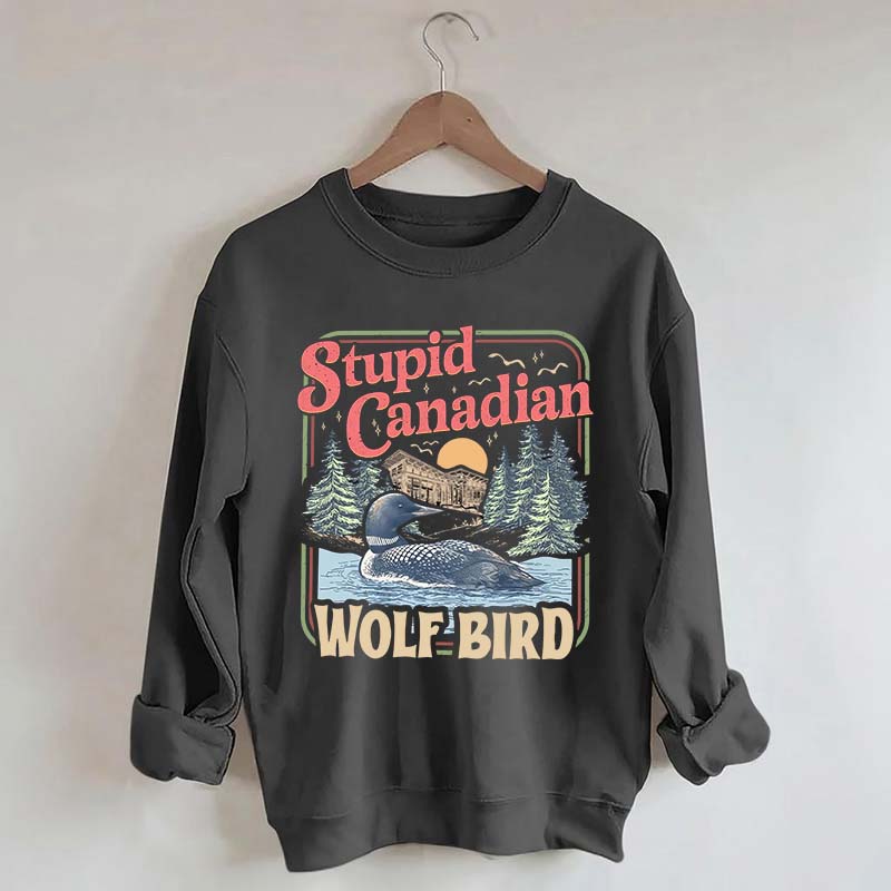 Stupid Canadian Wolf Bird Sweatshirt