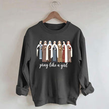 Women Pray Like a Girl Sweatshirt