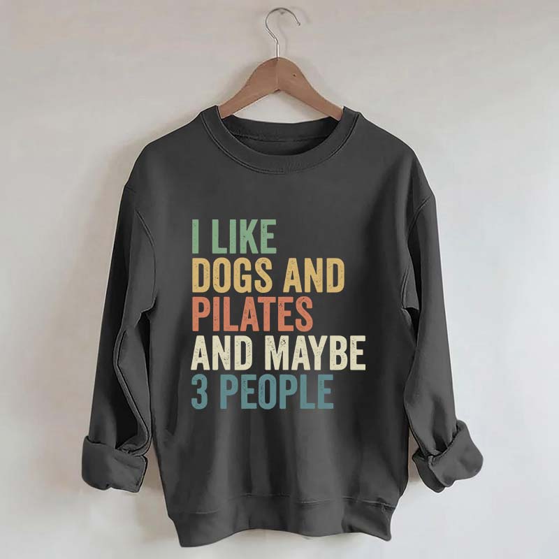 I Like Dogs And Pilates And Maybe 3 People Sweatshirt