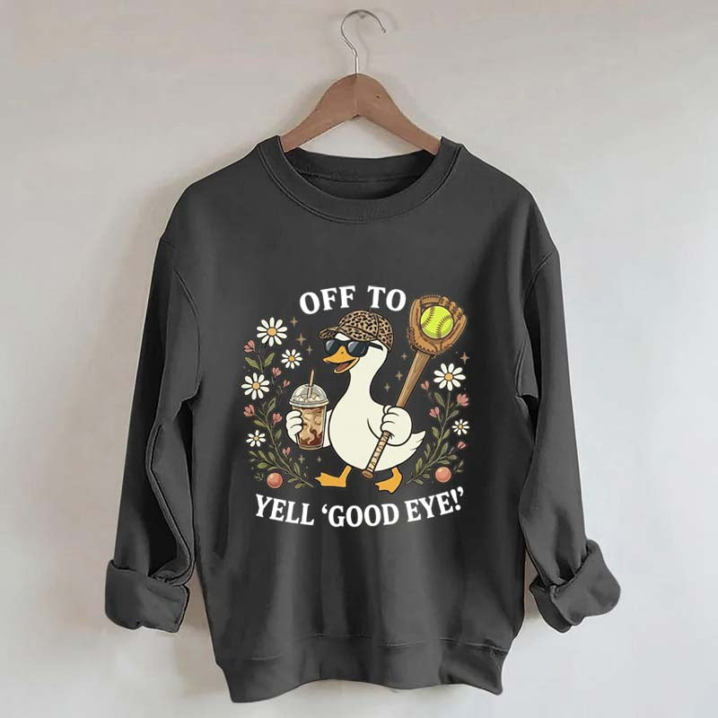 Off To Yell Good Eye Softball Goose Sweatshirt