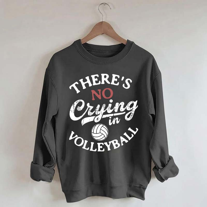 There's No Crying In Volleyball Sweatshirt