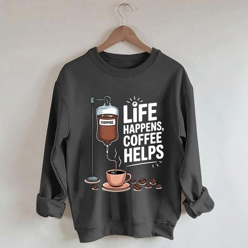 Life Happens Coffee Helps Funny Sweatshirt