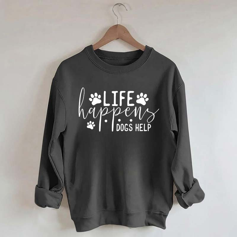 Life Happens Dogs Help Paw Sweatshirt