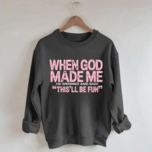 When God Made Me He Grinned and Said This'll Be Fun Sweatshirt