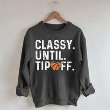 Classy Until Tip Off Basketball Mama Sweatshirt