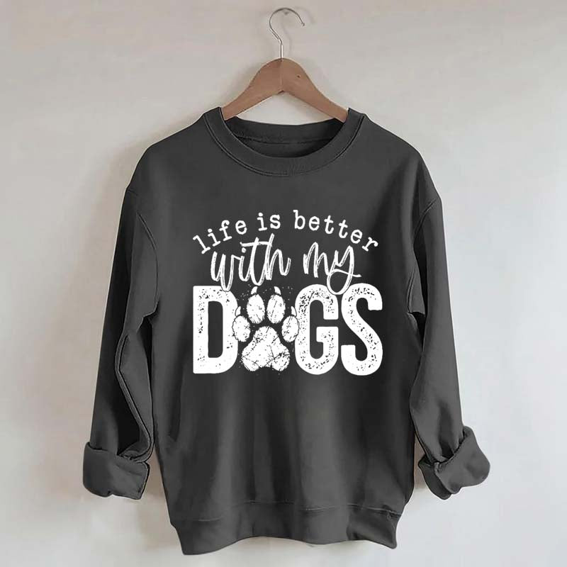 Life Is Better With My Dogs Pet Sweatshirt