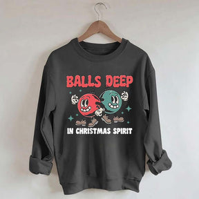Balls Deep in Christmas Spirit Sweatshirt