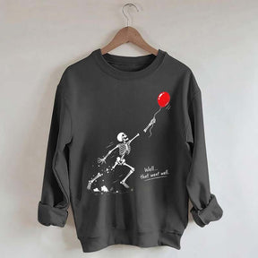 Well That Went Well Skeleton Lost Balloon Sweatshirt