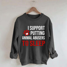 I Support Putting Animal Abusers To Sleep Sweatshirt
