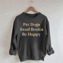 Pet Dogs Read Books Be Happy Sweatshirt