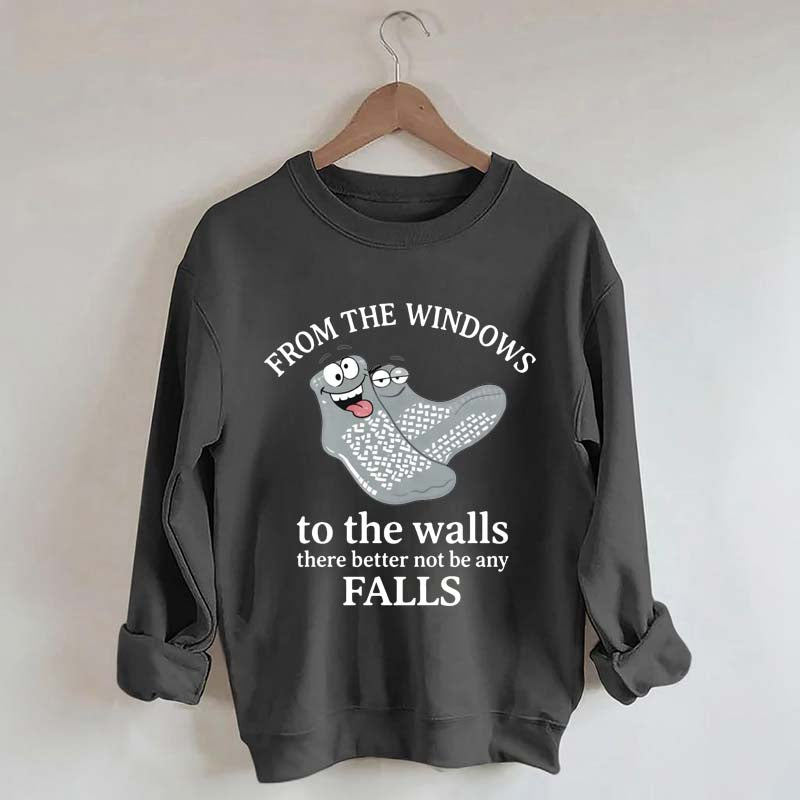 From The Windows To The Walls There Better Not Be Any Falls Sweatshirt