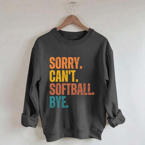 Funny Sorry Can't Softball Bye Sweatshirt