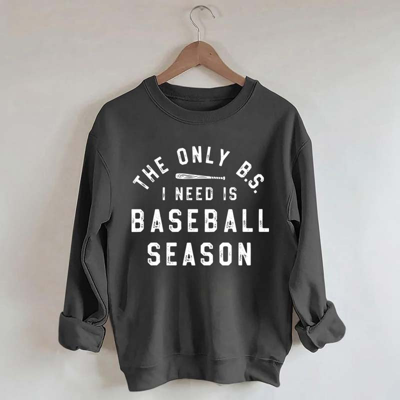 The Only BS I need Sweatshirt