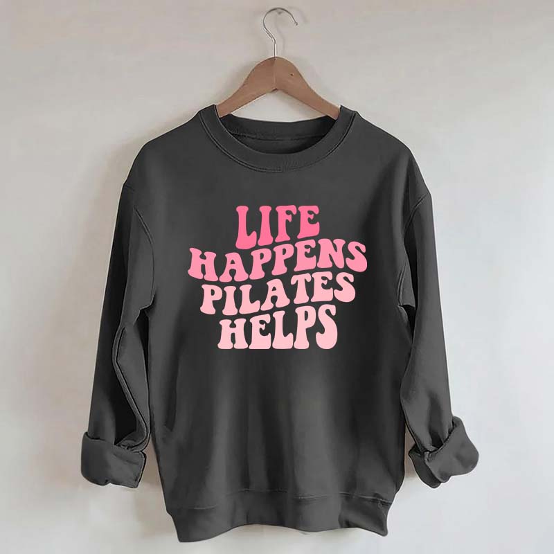 Life Happens Pilates Helps Workout yoga Sweatshirt